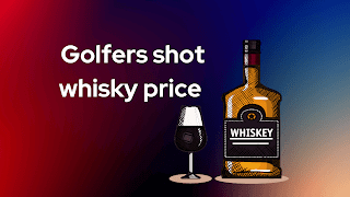 Golfers shot whisky price