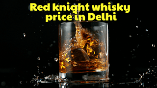 Red knight whisky price in Delhi