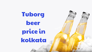 tuborg beer price in kolkata